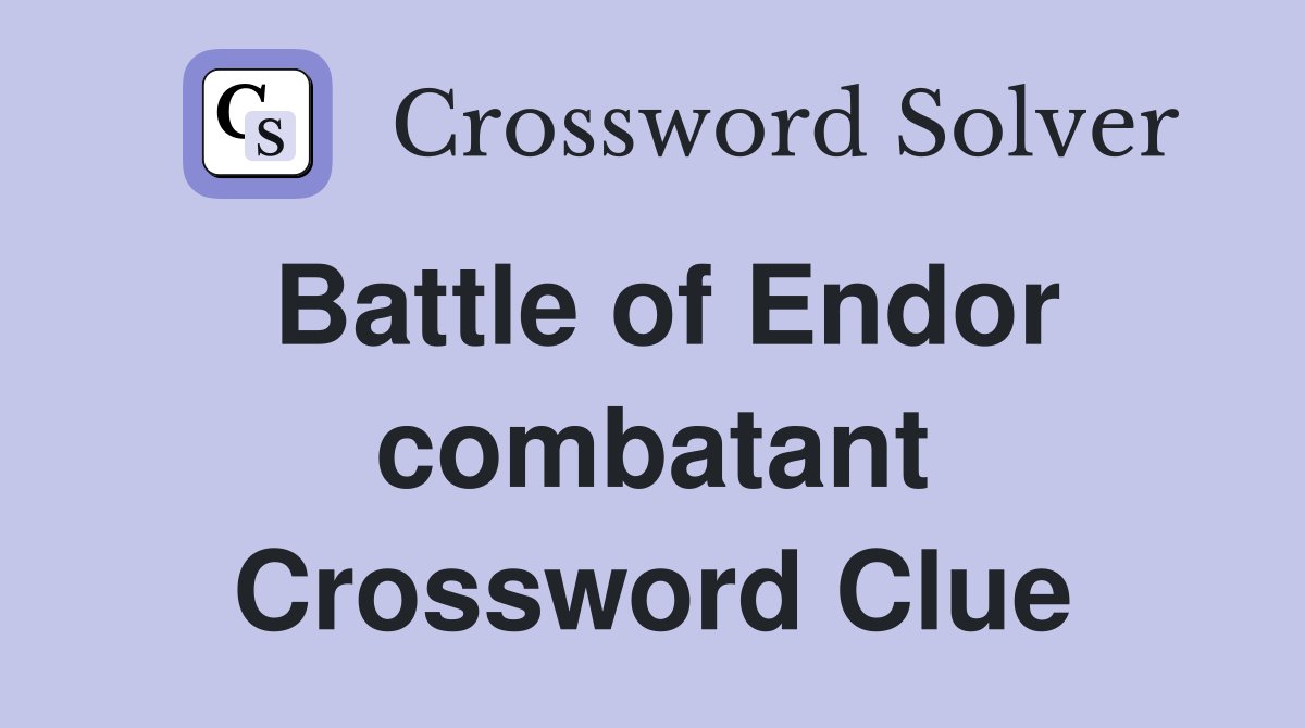 Battle of Endor combatant Crossword Clue