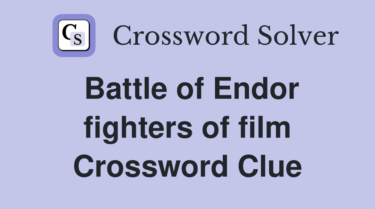 Battle of Endor fighters of film Crossword Clue