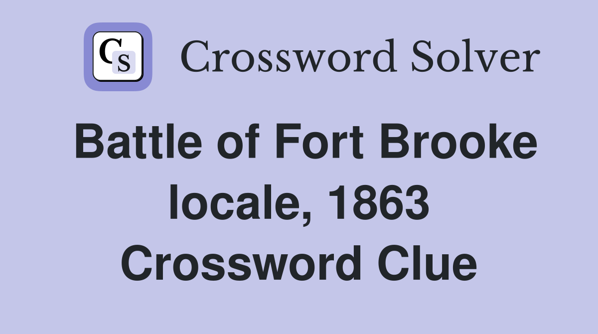 Battle of Fort Brooke locale, 1863 Crossword Clue