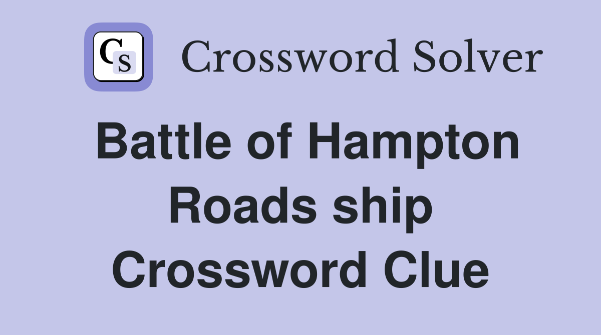 Battle of Hampton Roads ship Crossword Clue