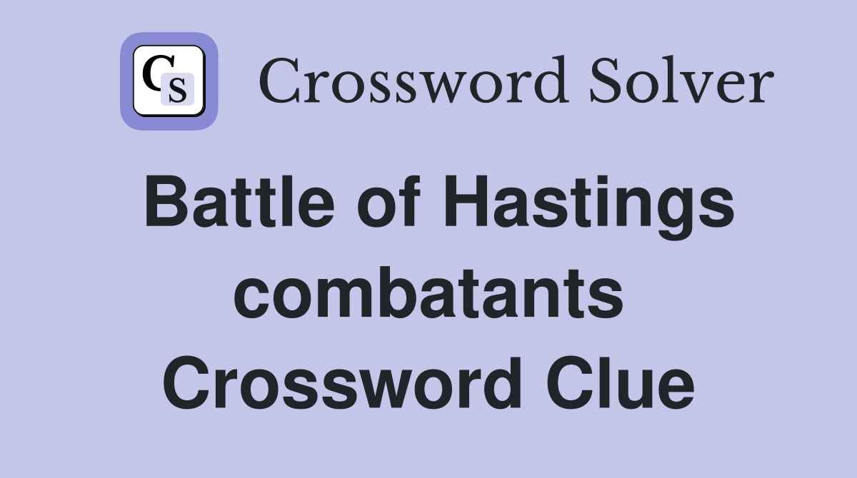 Battle of Hastings combatants Crossword Clue