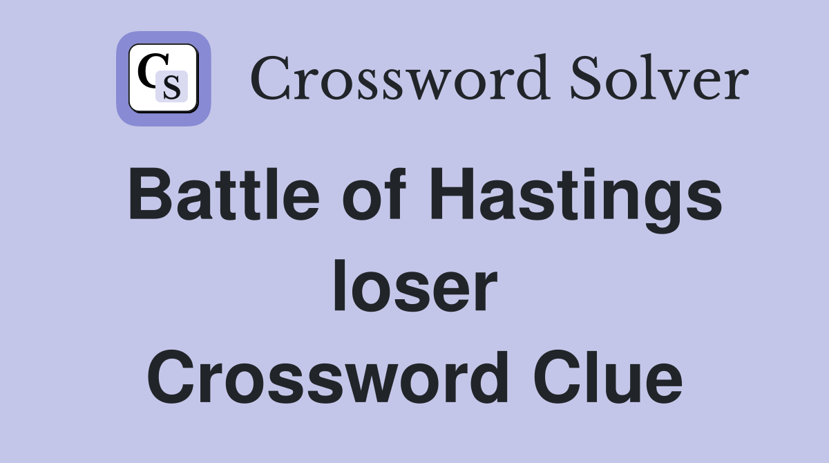 Battle of Hastings loser Crossword Clue