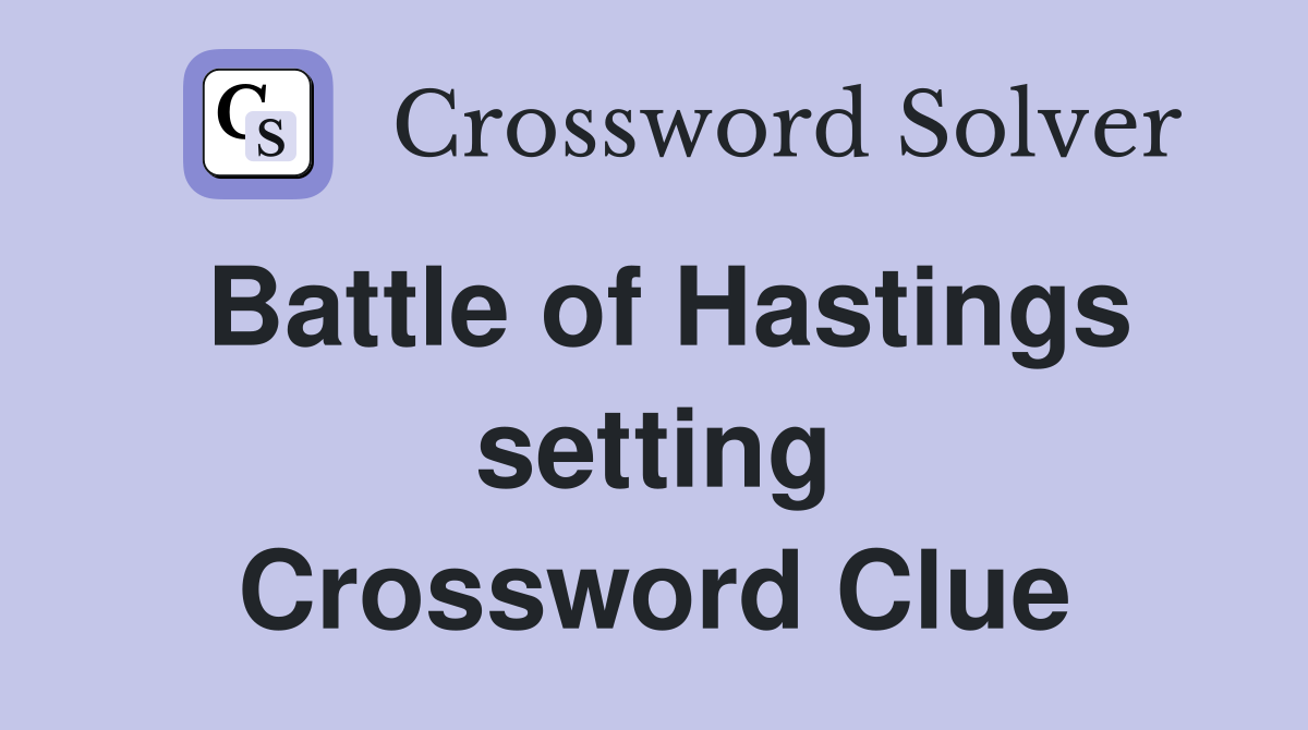 Battle of Hastings setting Crossword Clue