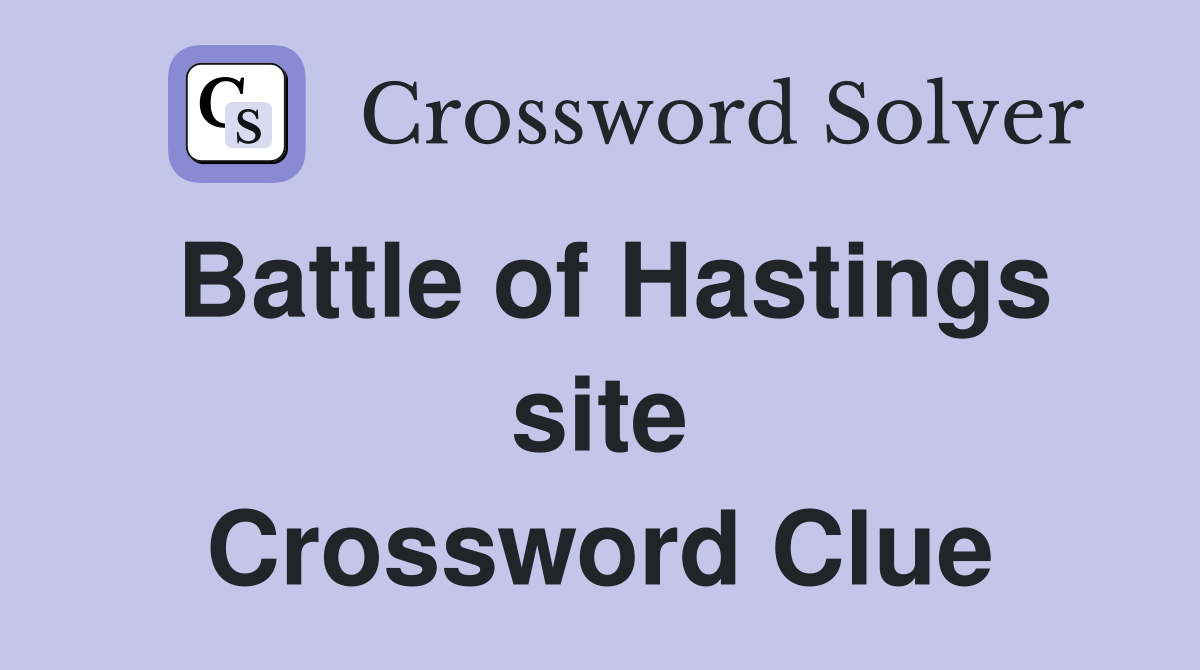 Battle of Hastings site Crossword Clue