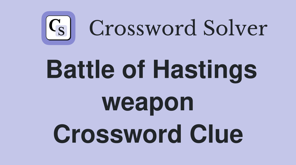 Battle of Hastings weapon Crossword Clue