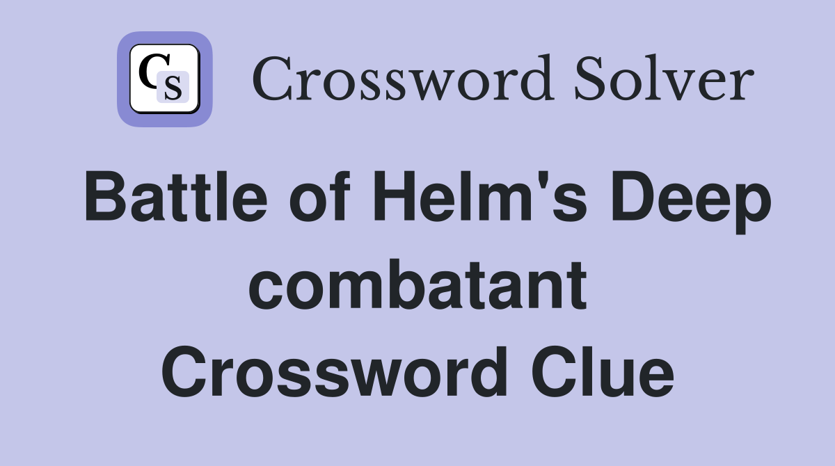 Battle of Helm's Deep combatant Crossword Clue