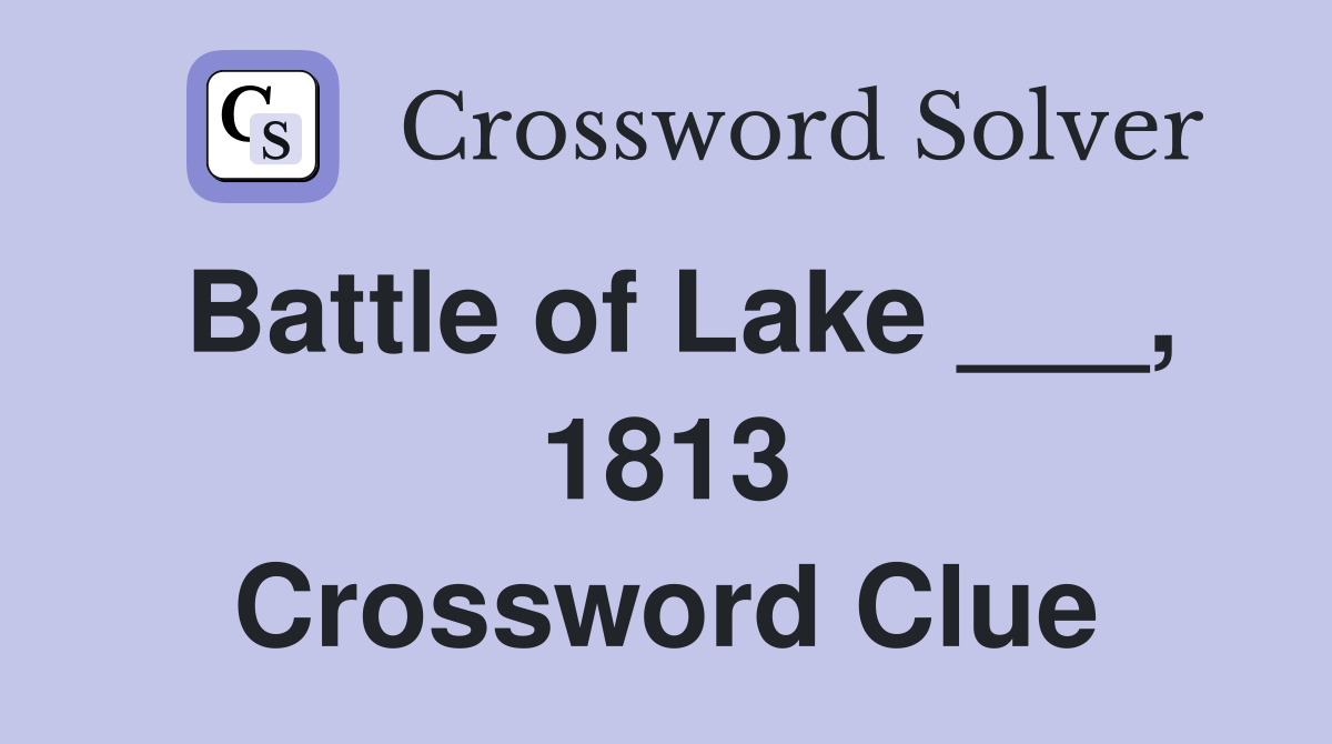 Battle of Lake ___, 1813 Crossword Clue