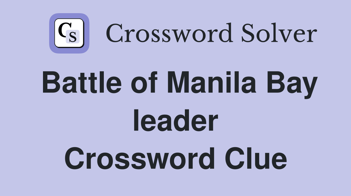 Battle of Manila Bay leader Crossword Clue