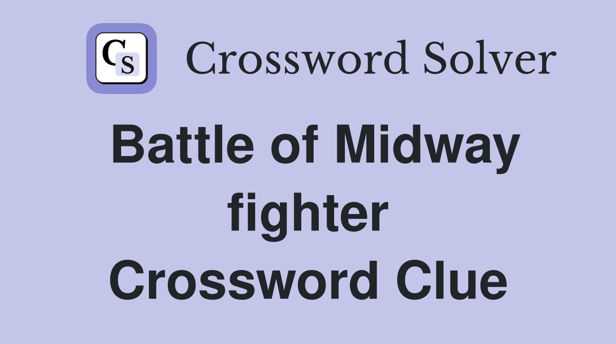Battle of Midway fighter Crossword Clue