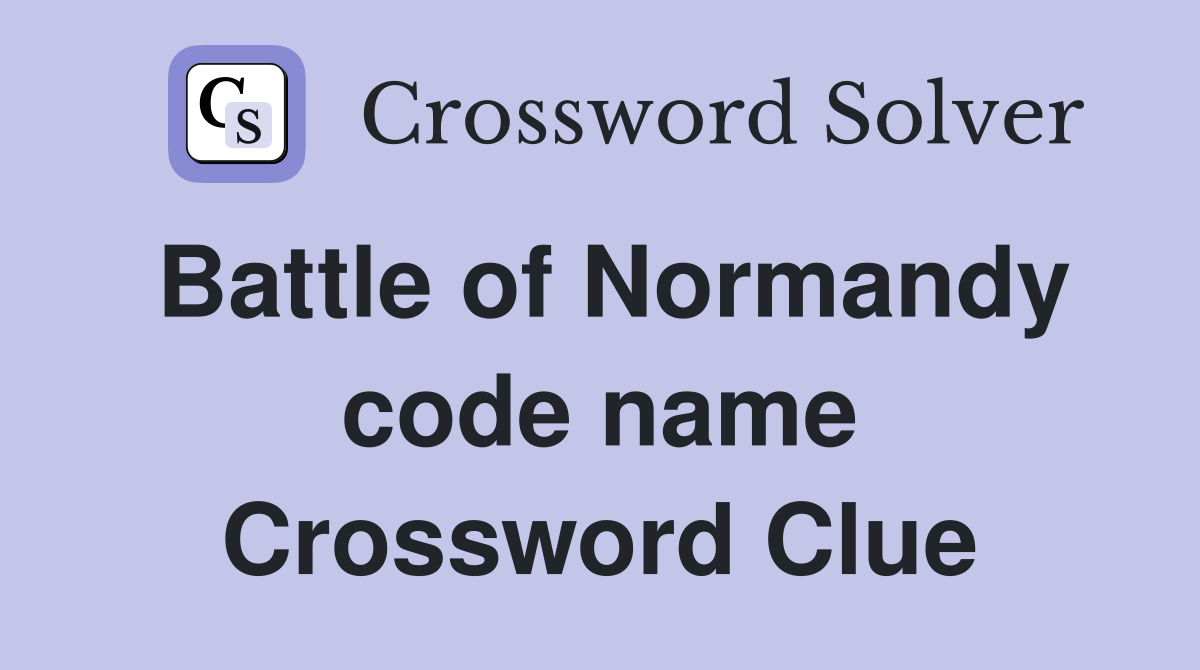 Battle of Normandy code name Crossword Clue