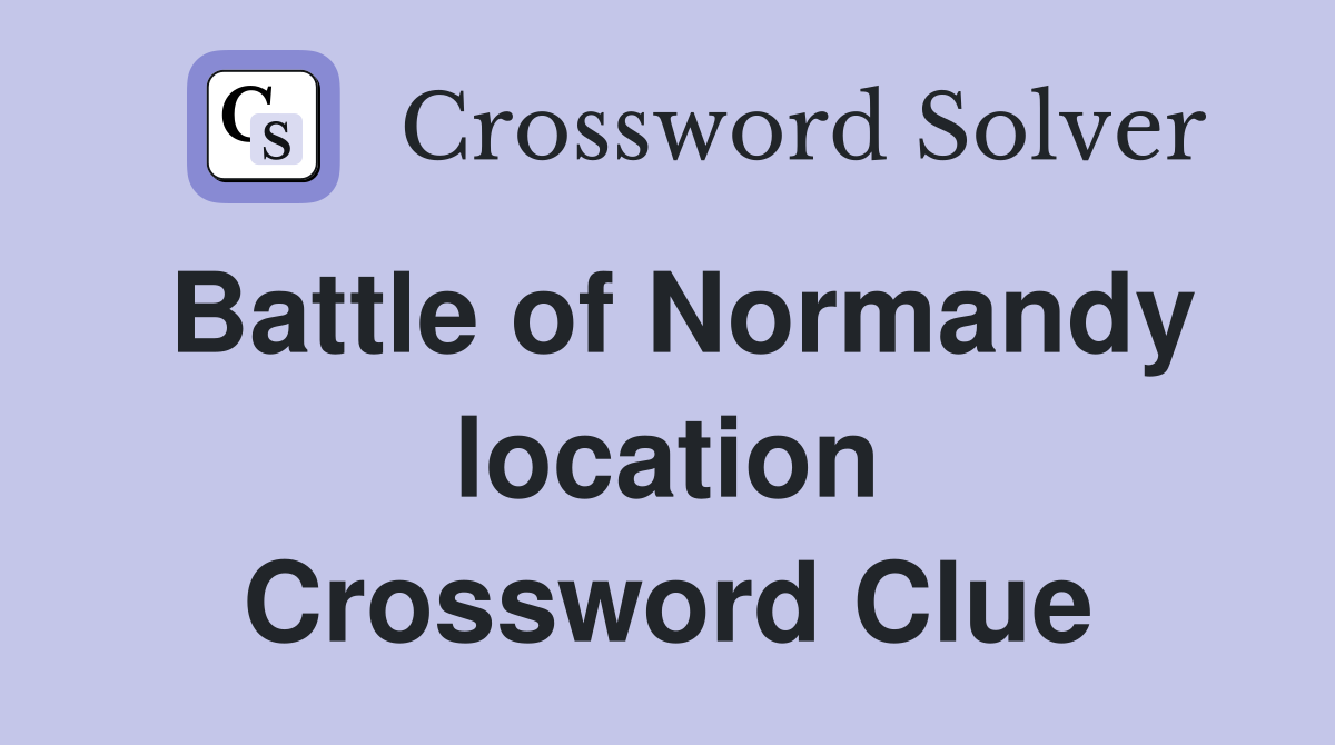 Battle of Normandy location Crossword Clue