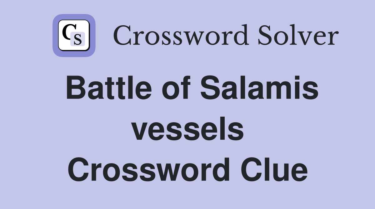 Battle of Salamis vessels Crossword Clue