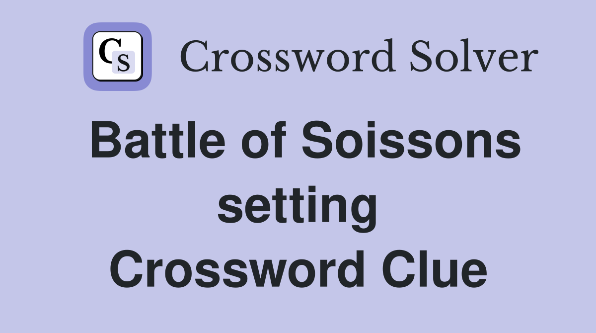 Battle of Soissons setting Crossword Clue