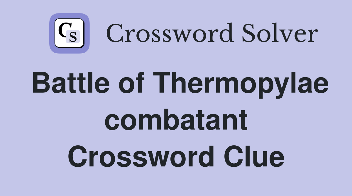 Battle of Thermopylae combatant Crossword Clue
