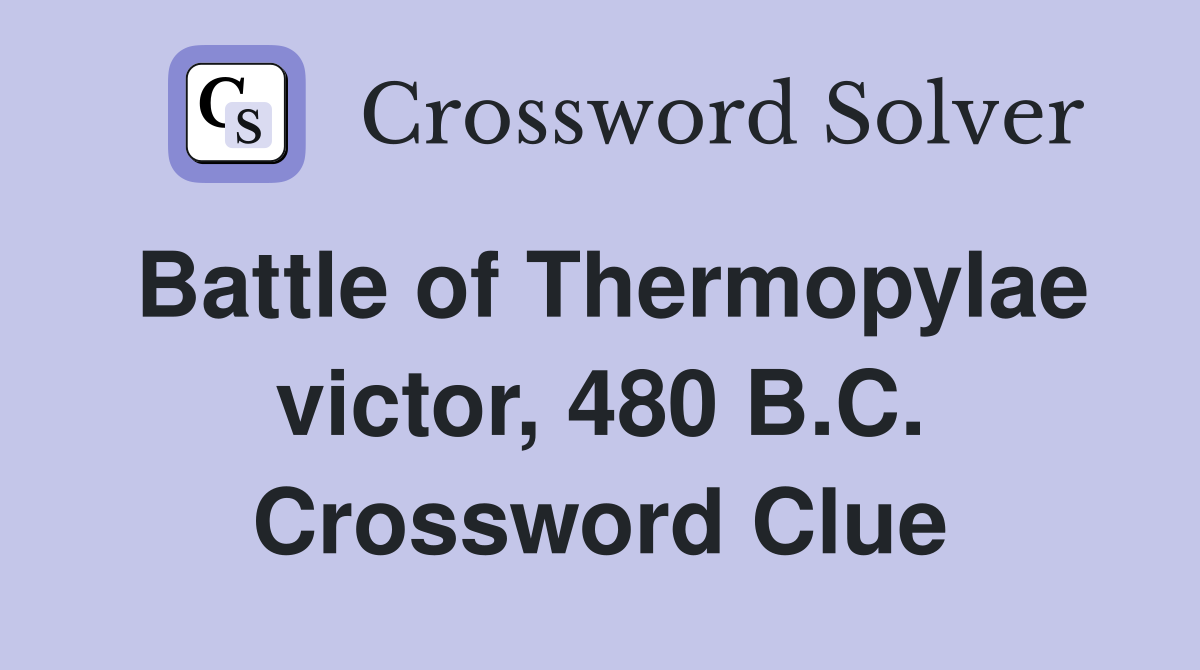 Battle of Thermopylae victor, 480 B.C. Crossword Clue