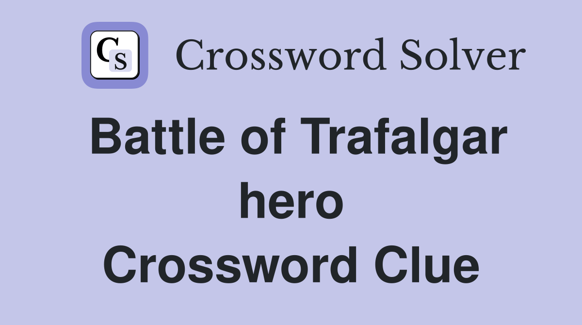 Battle of Trafalgar hero Crossword Clue