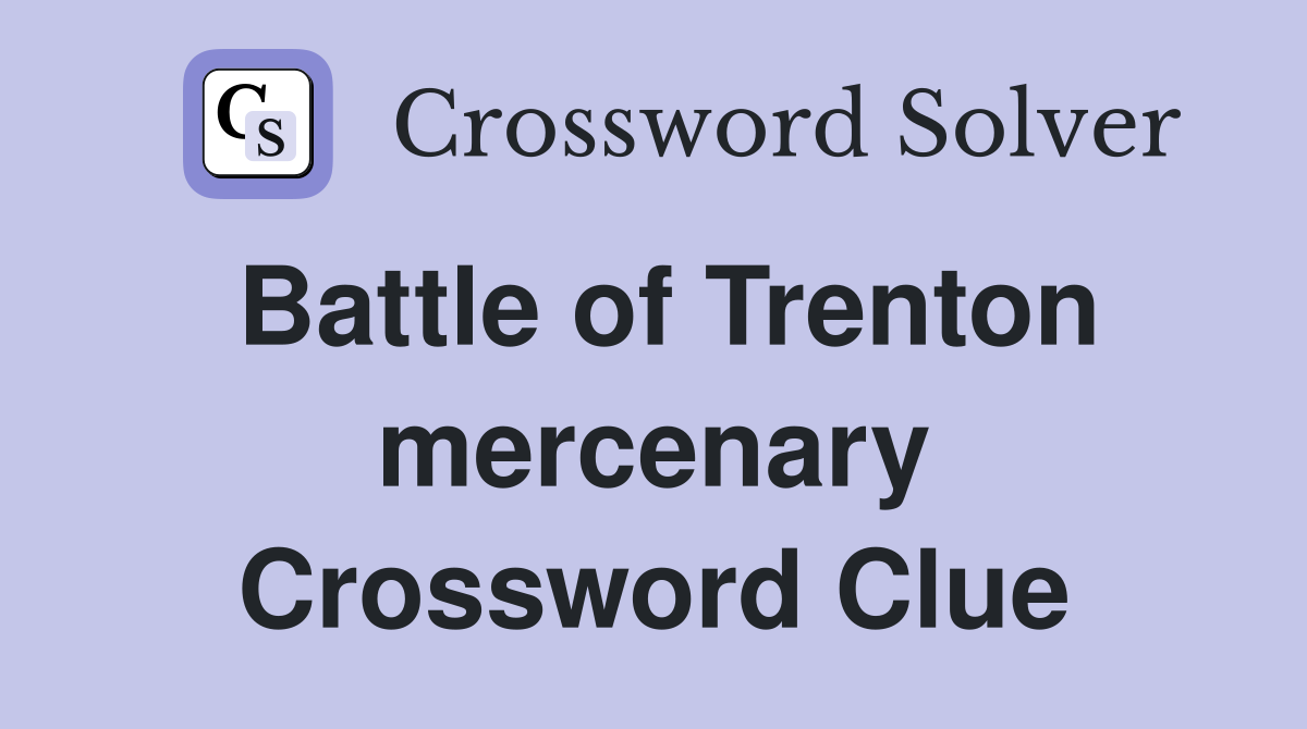 Battle of Trenton mercenary Crossword Clue