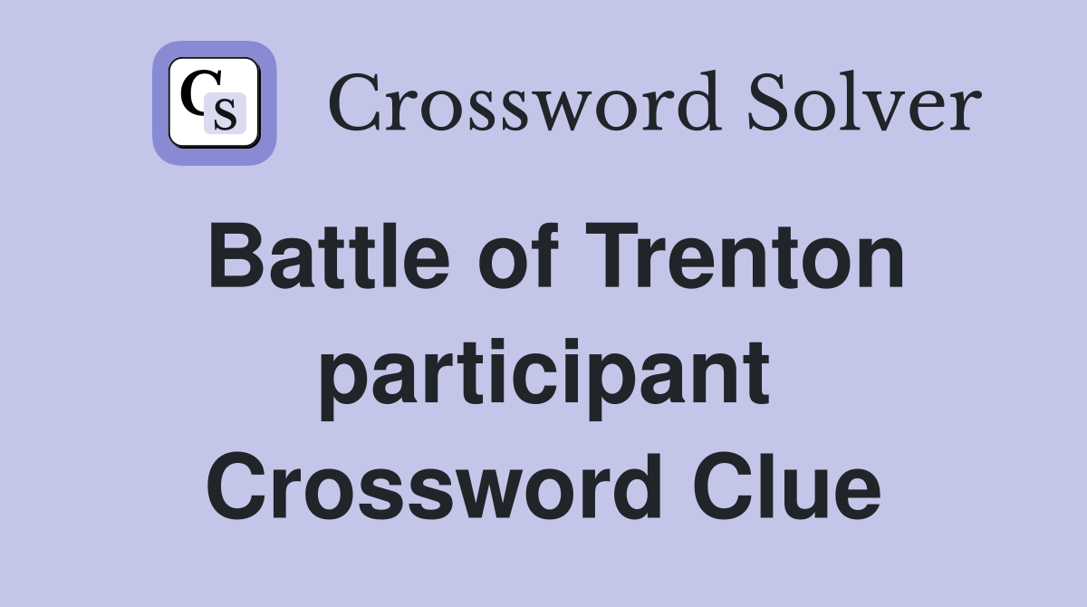 Battle of Trenton participant Crossword Clue
