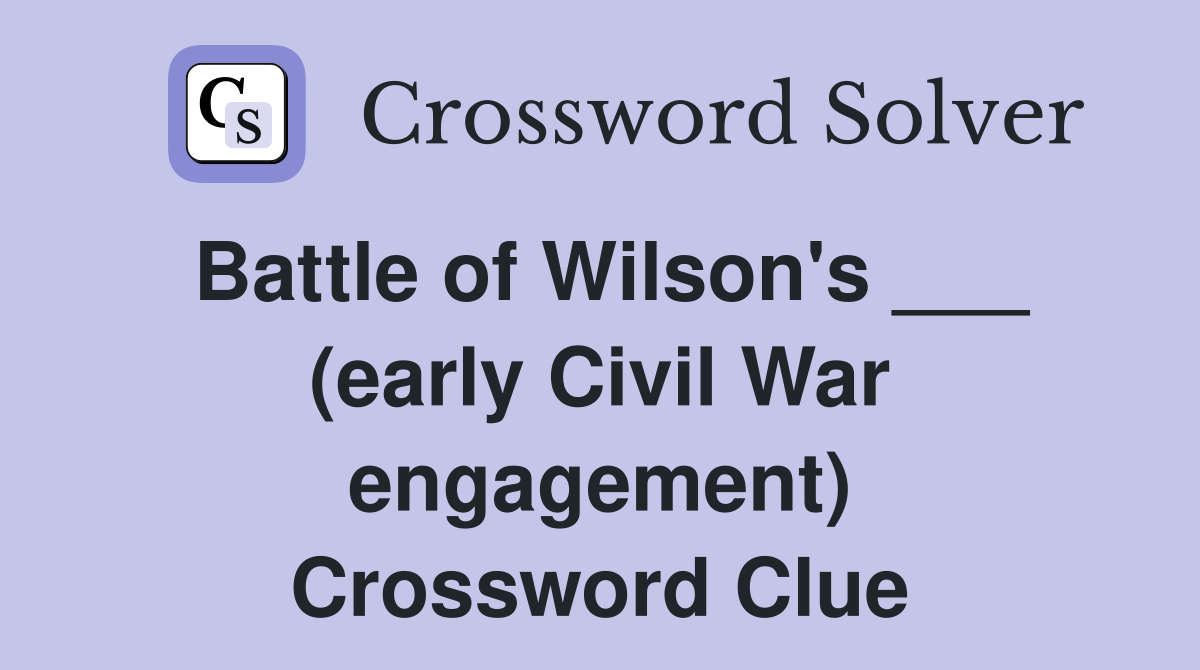 Battle of Wilson's ___ (early Civil War engagement) Crossword Clue