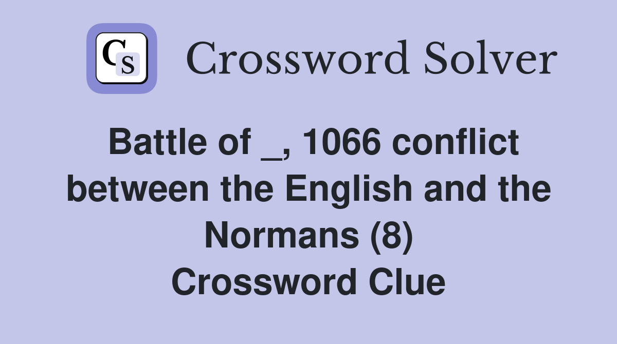 Battle of _, 1066 conflict between the English and the Normans (8) Crossword Clue