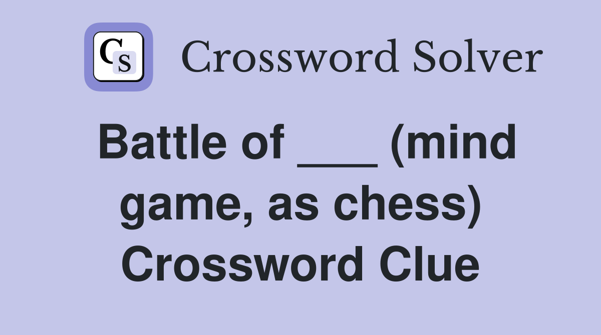 Battle of ___ (mind game, as chess) Crossword Clue