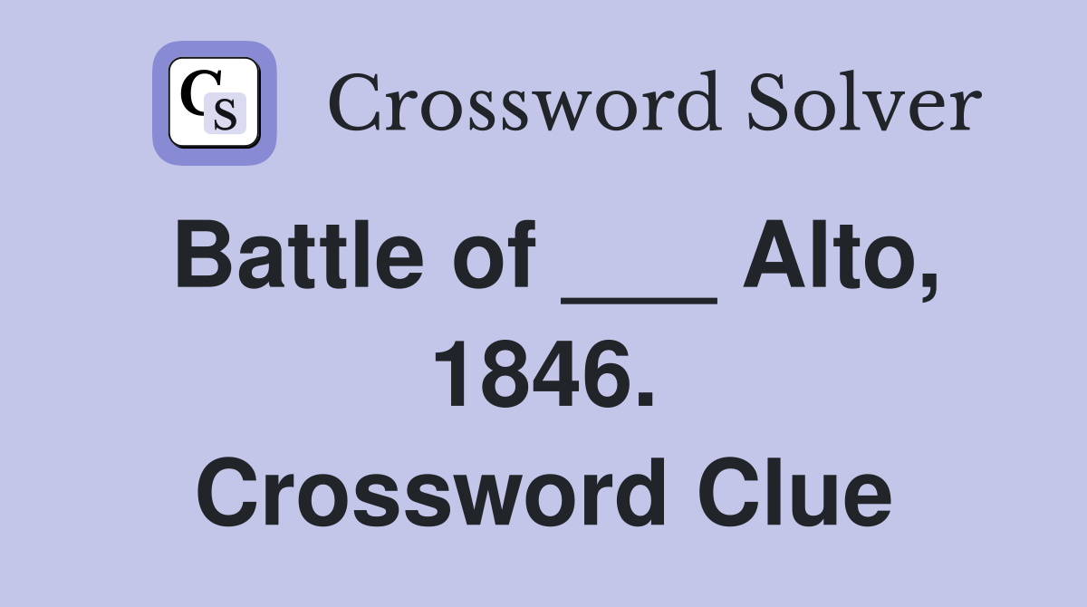 Battle of ___ Alto, 1846. Crossword Clue
