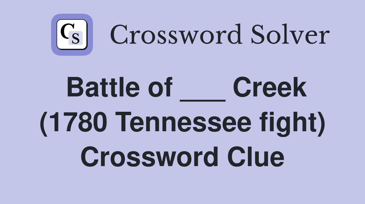 Battle of ___ Creek (1780 Tennessee fight) Crossword Clue
