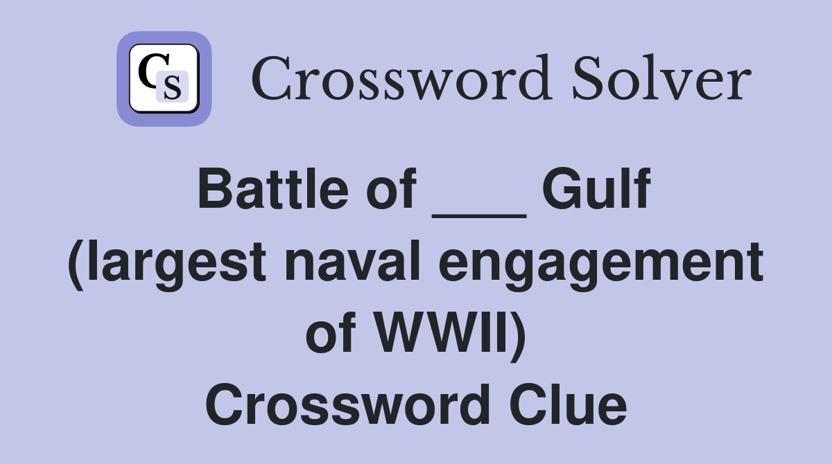 Battle of ___ Gulf (largest naval engagement of WWII) Crossword Clue