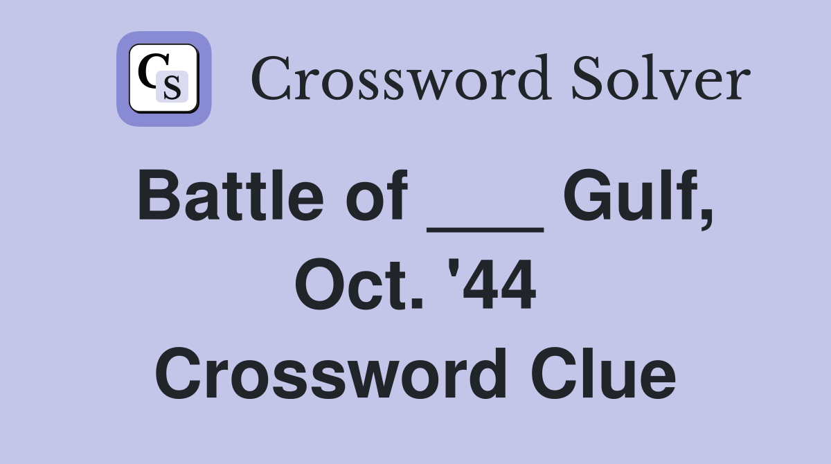 Battle of ___ Gulf, Oct. '44 Crossword Clue