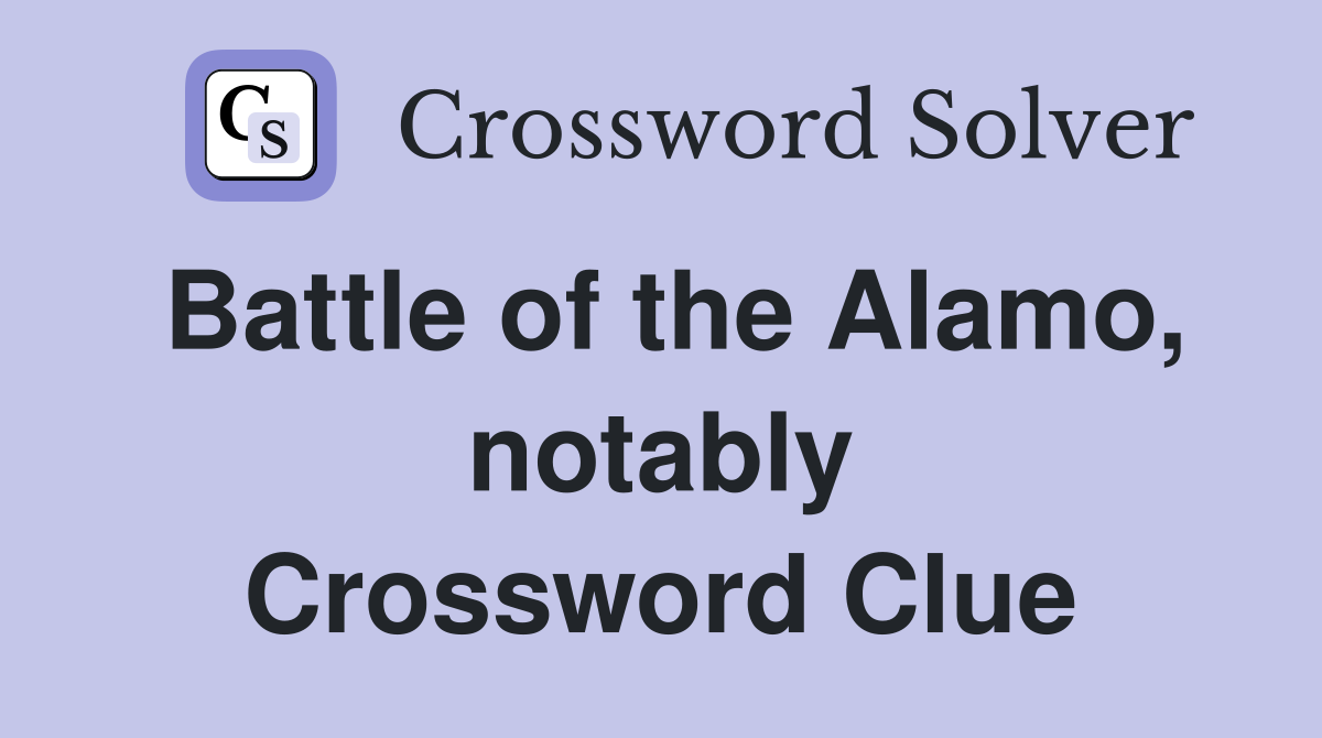 Battle of the Alamo, notably Crossword Clue