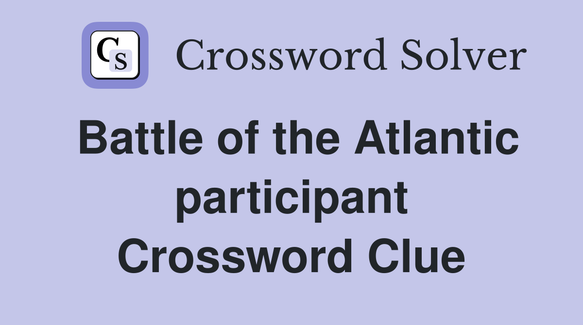 Battle of the Atlantic participant Crossword Clue