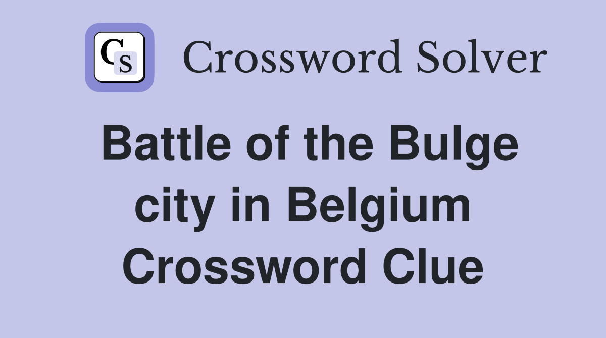 Battle of the Bulge city in Belgium Crossword Clue