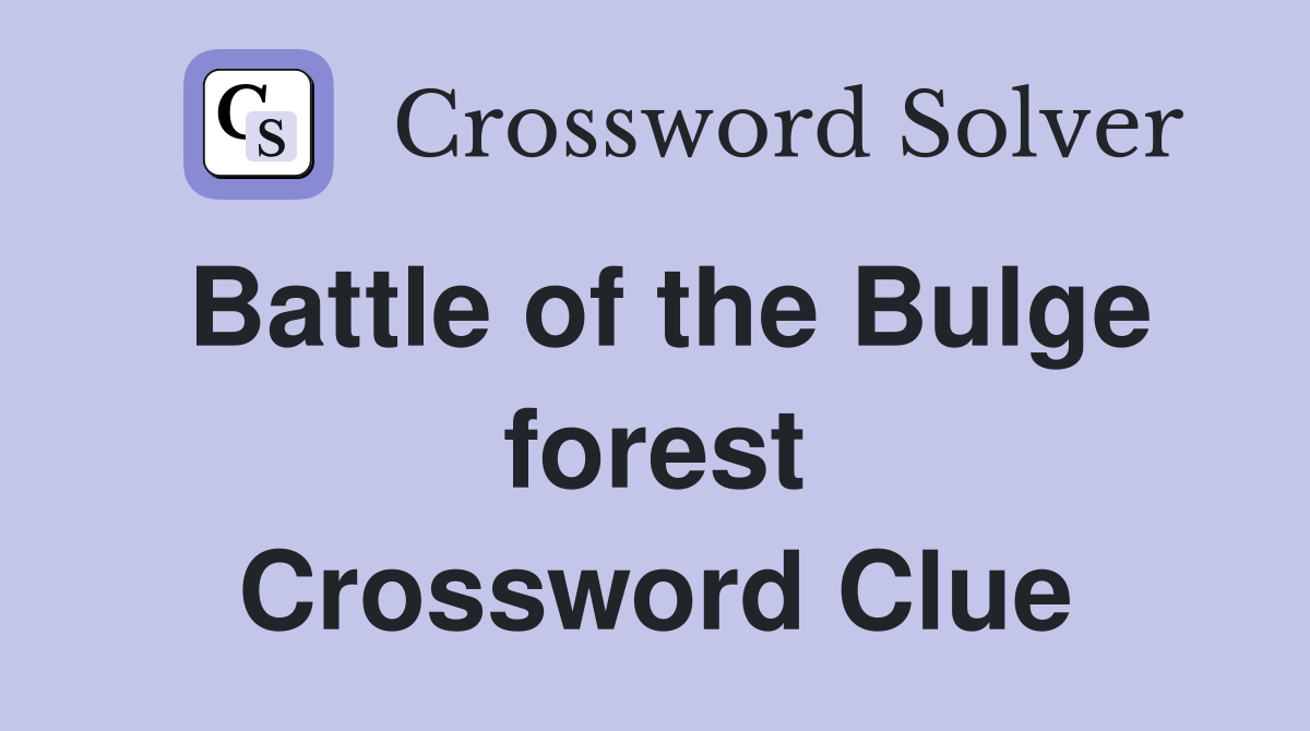 Battle of the Bulge forest Crossword Clue