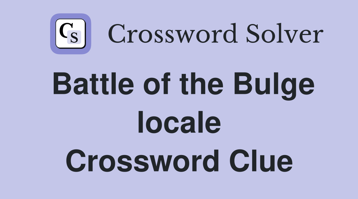 Battle of the Bulge locale Crossword Clue