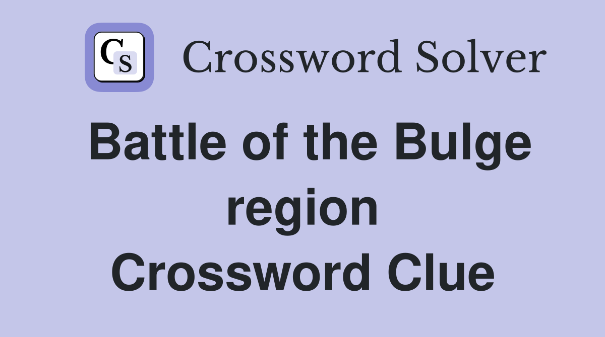 Battle of the Bulge region Crossword Clue
