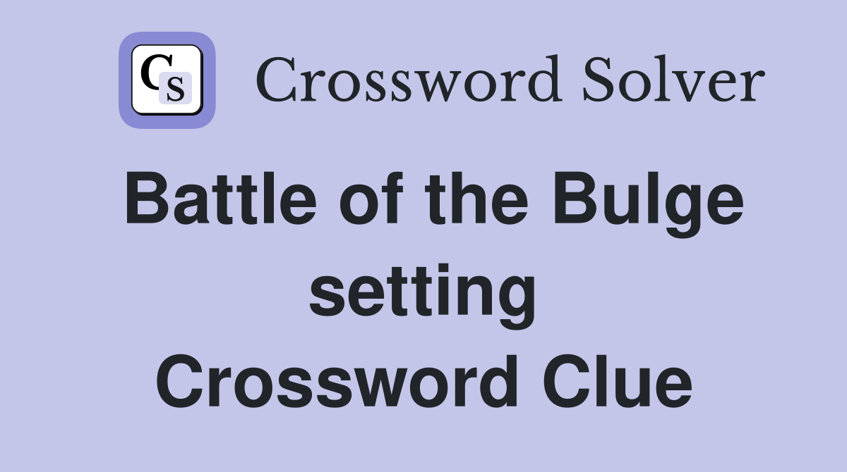Battle of the Bulge setting Crossword Clue