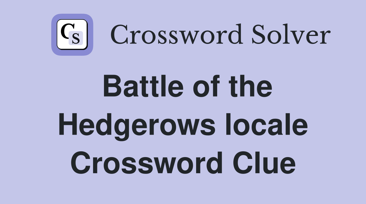 Battle of the Hedgerows locale Crossword Clue