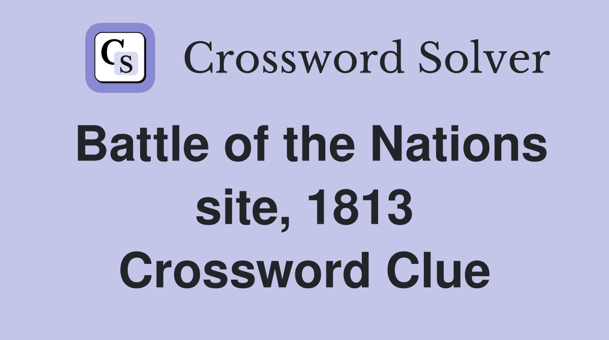 Battle of the Nations site, 1813 Crossword Clue