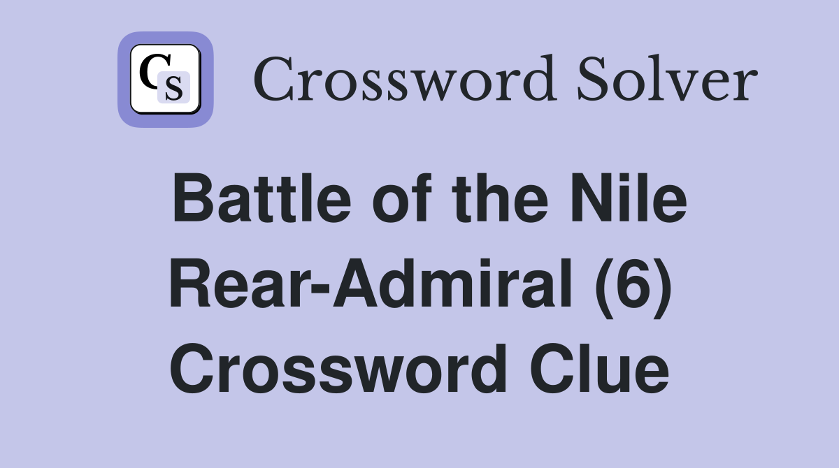 Battle of the Nile Rear-Admiral (6) Crossword Clue