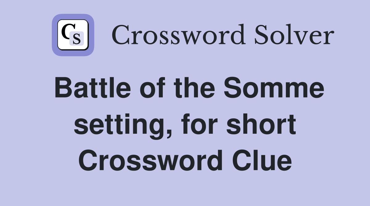 Battle of the Somme setting, for short Crossword Clue