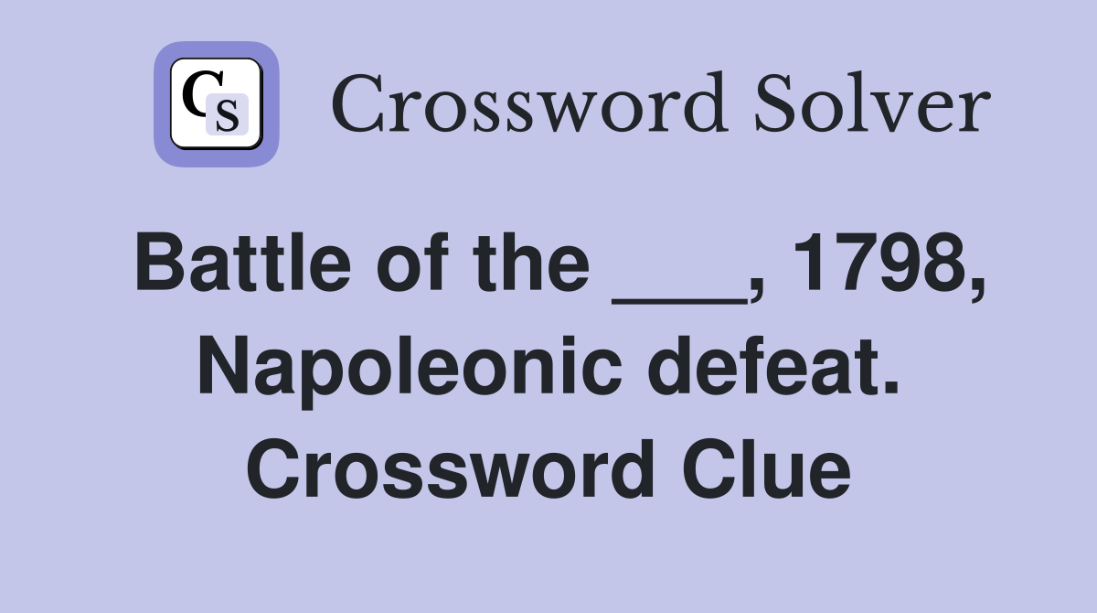 Battle of the ___, 1798, Napoleonic defeat. Crossword Clue