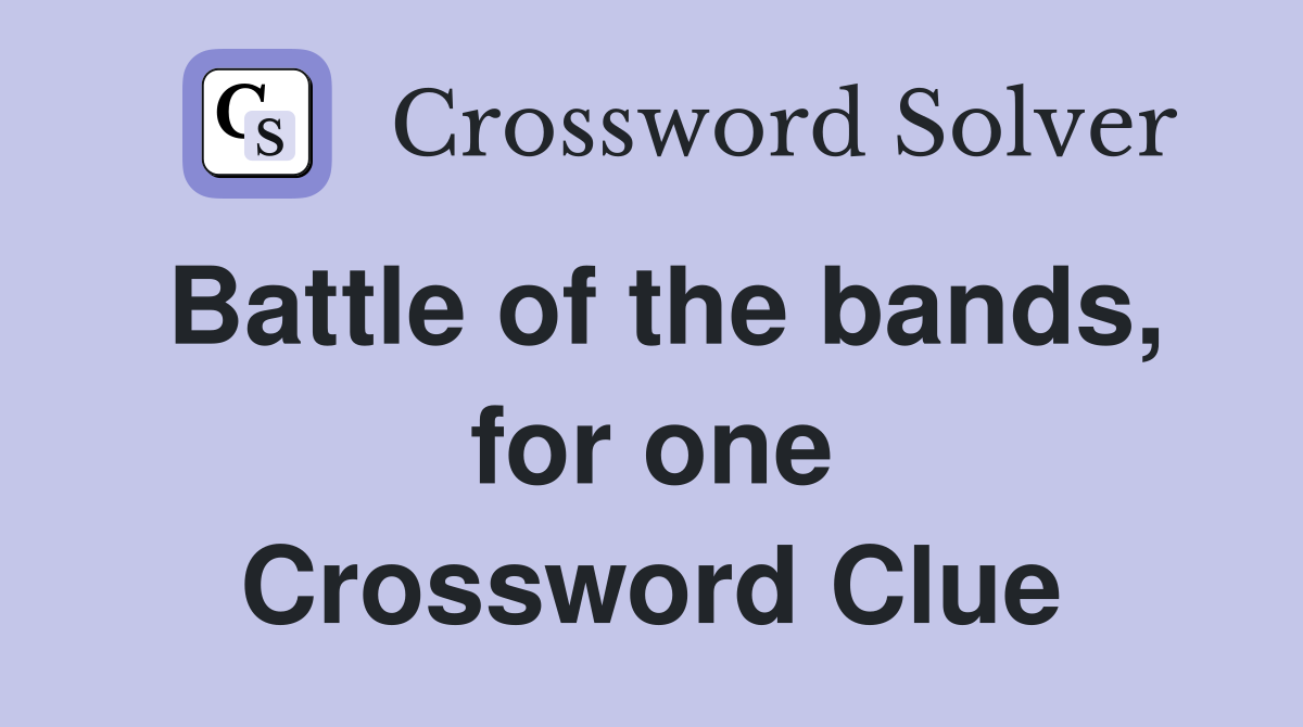 Battle of the bands, for one Crossword Clue