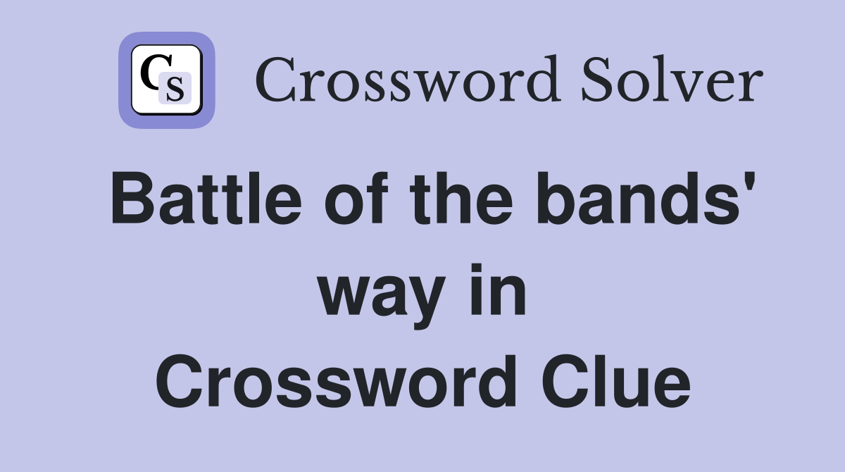 Battle of the bands' way in Crossword Clue