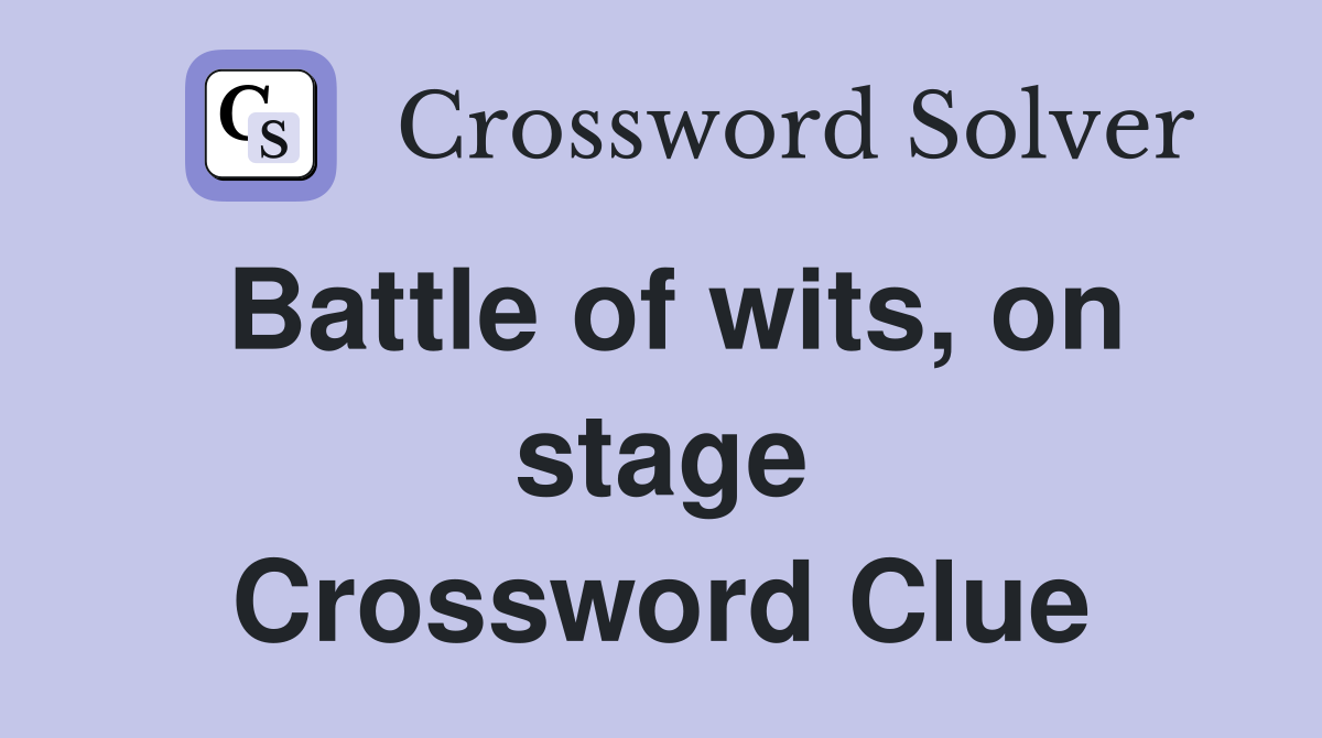 Battle of wits, on stage Crossword Clue