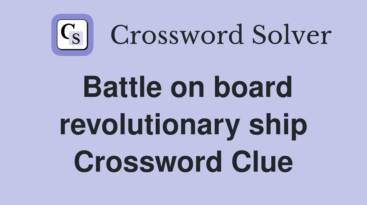 Battle on board revolutionary ship Crossword Clue