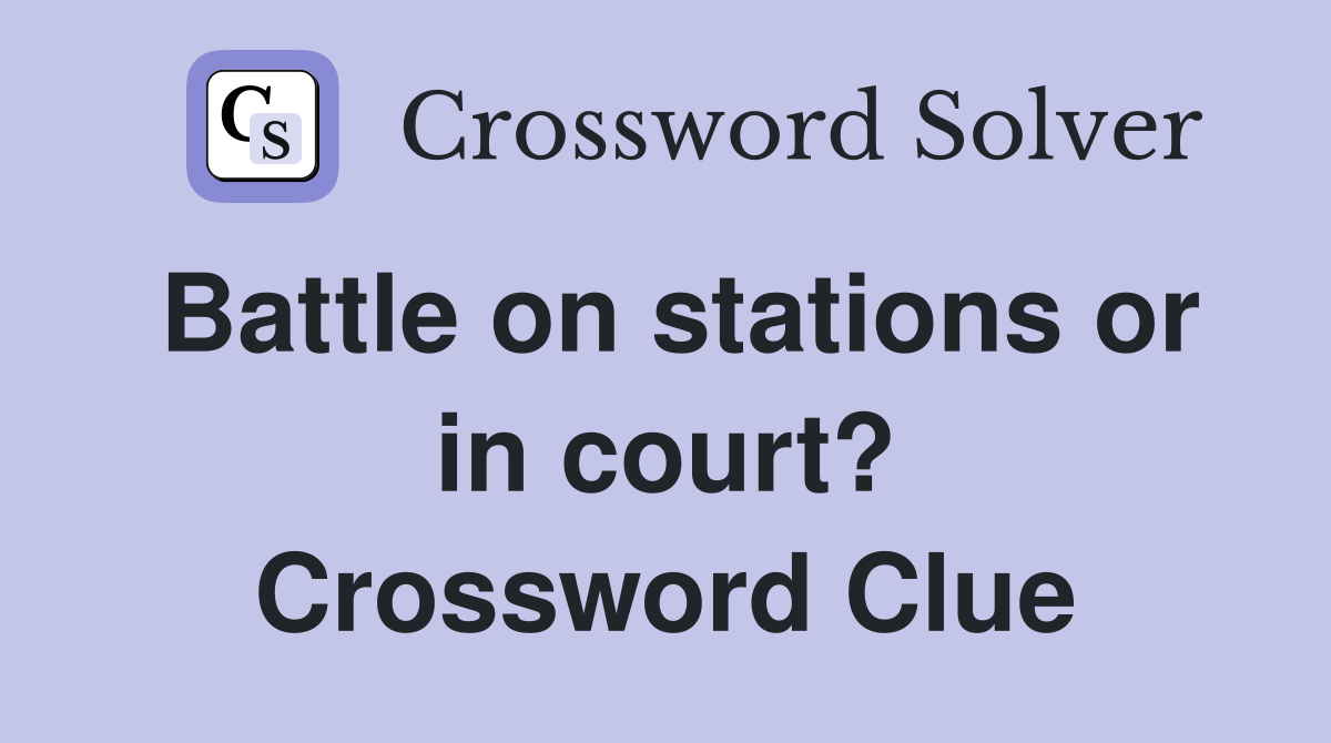 Battle on stations or in court? Crossword Clue