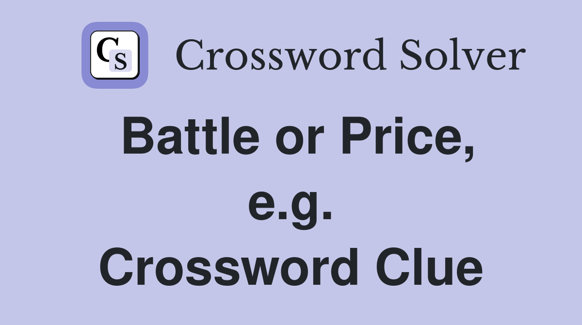 Battle or Price, e.g. Crossword Clue