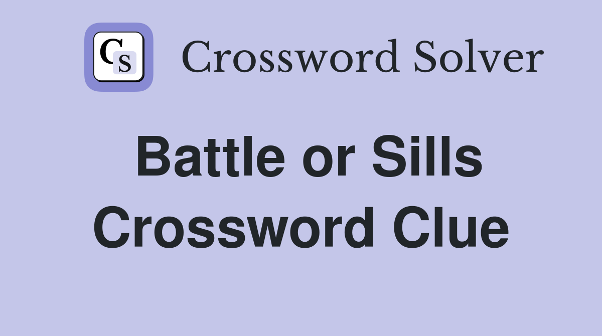 Battle or Sills Crossword Clue