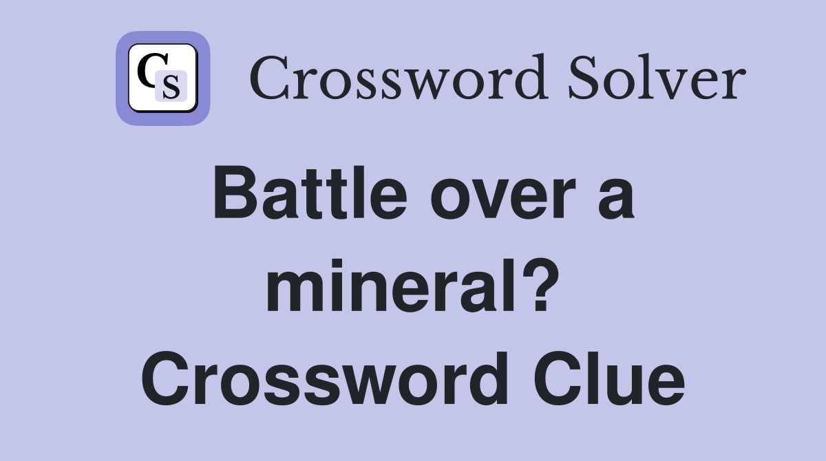 Battle over a mineral? Crossword Clue