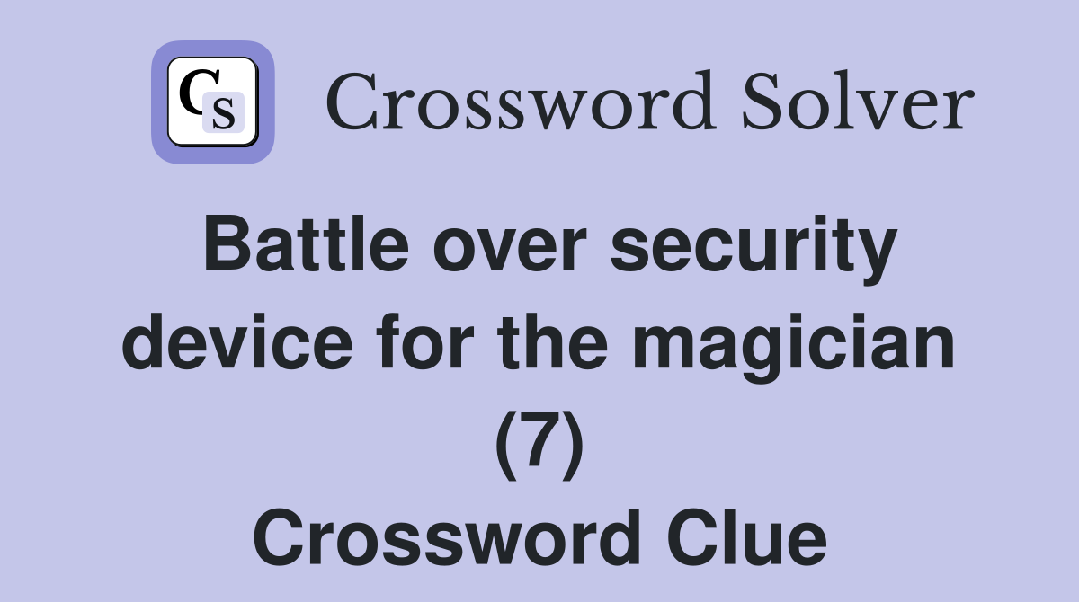 Battle over security device for the magician (7) Crossword Clue